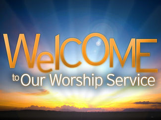 Welcome to our Worship Services